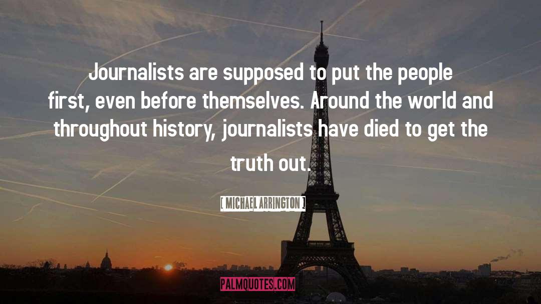 Michael Arrington Quotes: Journalists are supposed to put