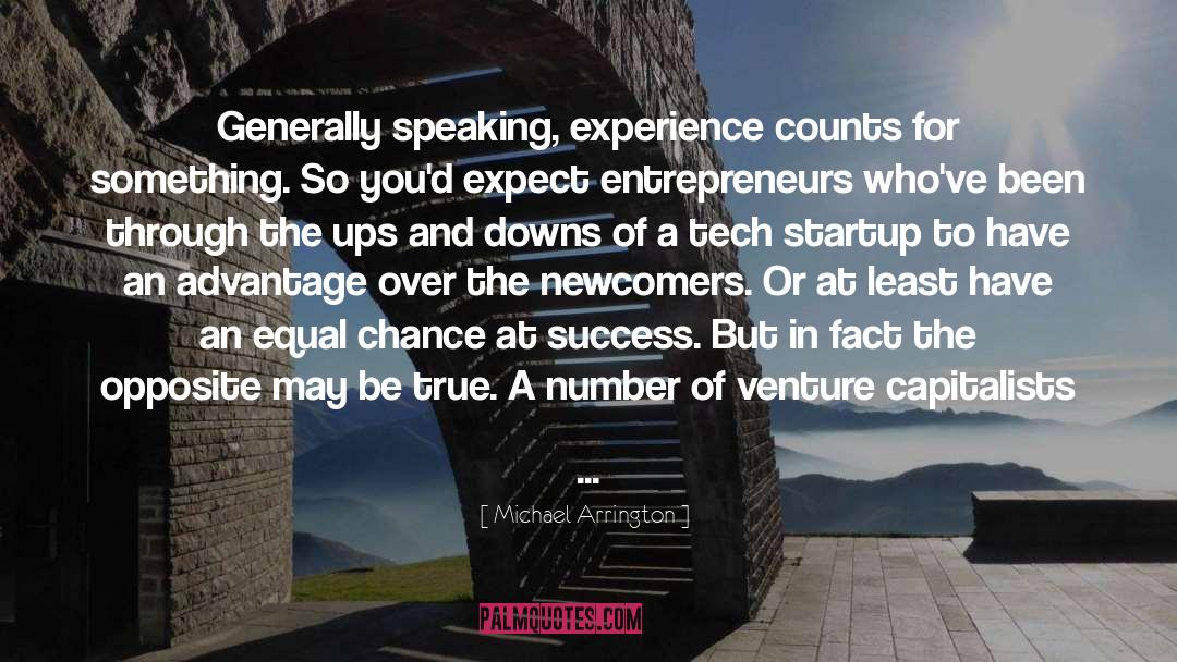 Michael Arrington Quotes: Generally speaking, experience counts for