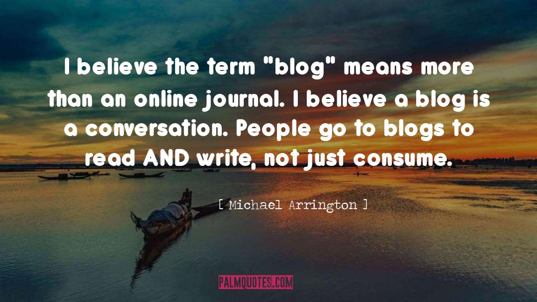 Michael Arrington Quotes: I believe the term 