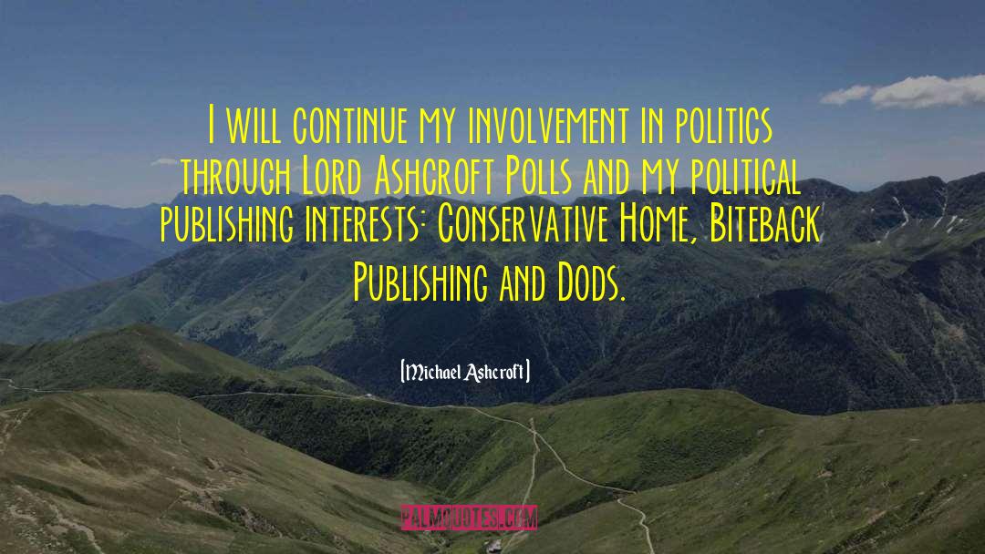 Michael Ashcroft Quotes: I will continue my involvement