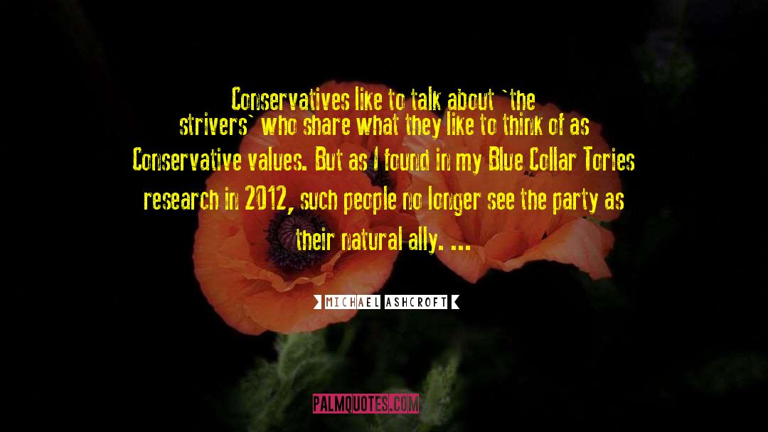Michael Ashcroft Quotes: Conservatives like to talk about
