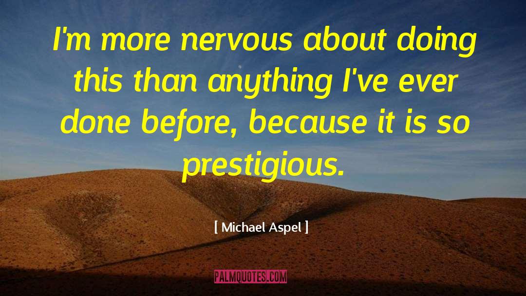 Michael Aspel Quotes: I'm more nervous about doing