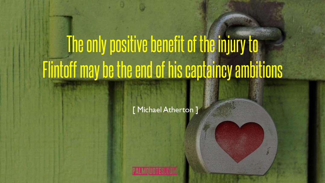 Michael Atherton Quotes: The only positive benefit of