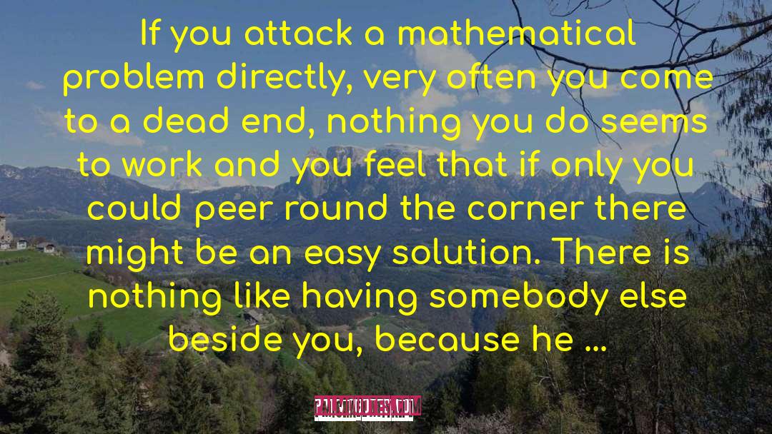 Michael Atiyah Quotes: If you attack a mathematical