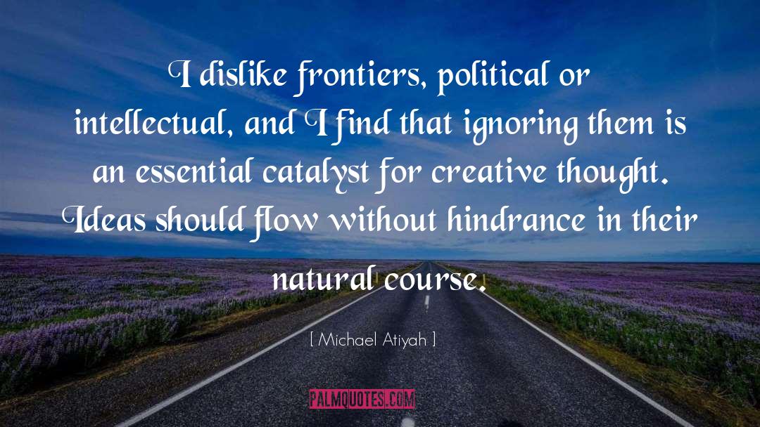 Michael Atiyah Quotes: I dislike frontiers, political or