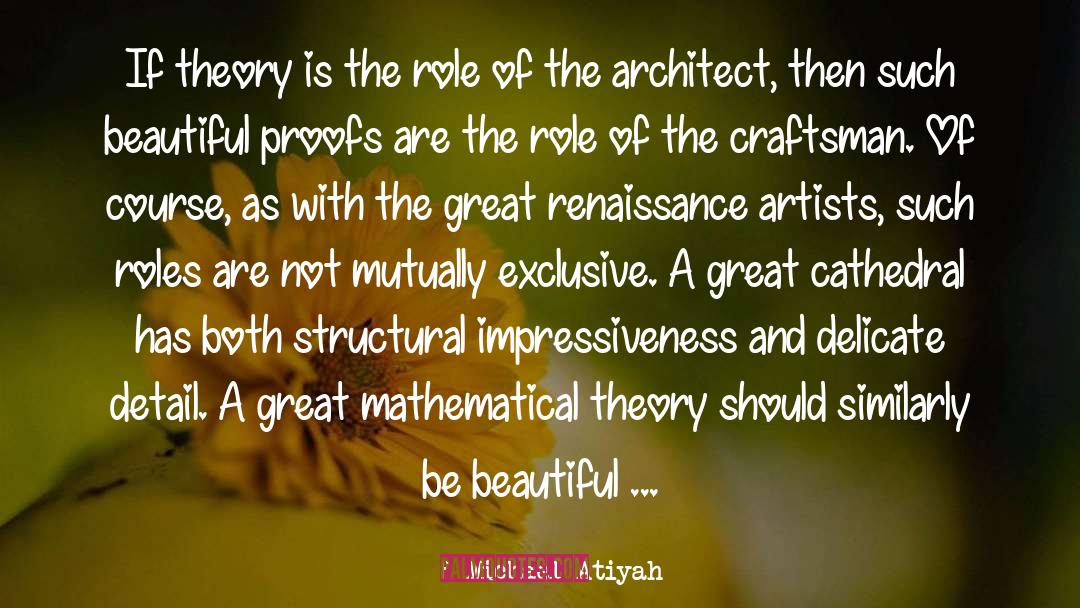 Michael Atiyah Quotes: If theory is the role