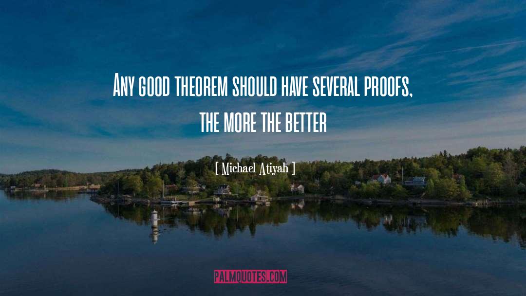 Michael Atiyah Quotes: Any good theorem should have