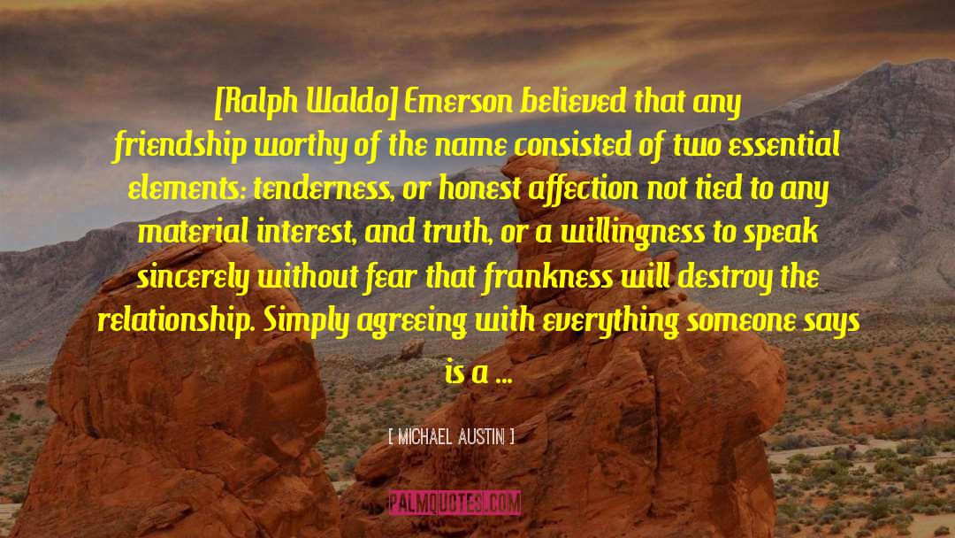 Michael Austin Quotes: [Ralph Waldo] Emerson believed that