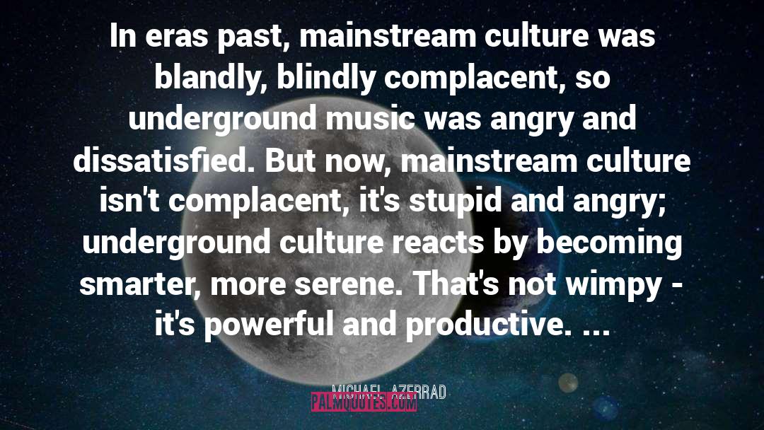 Michael Azerrad Quotes: In eras past, mainstream culture