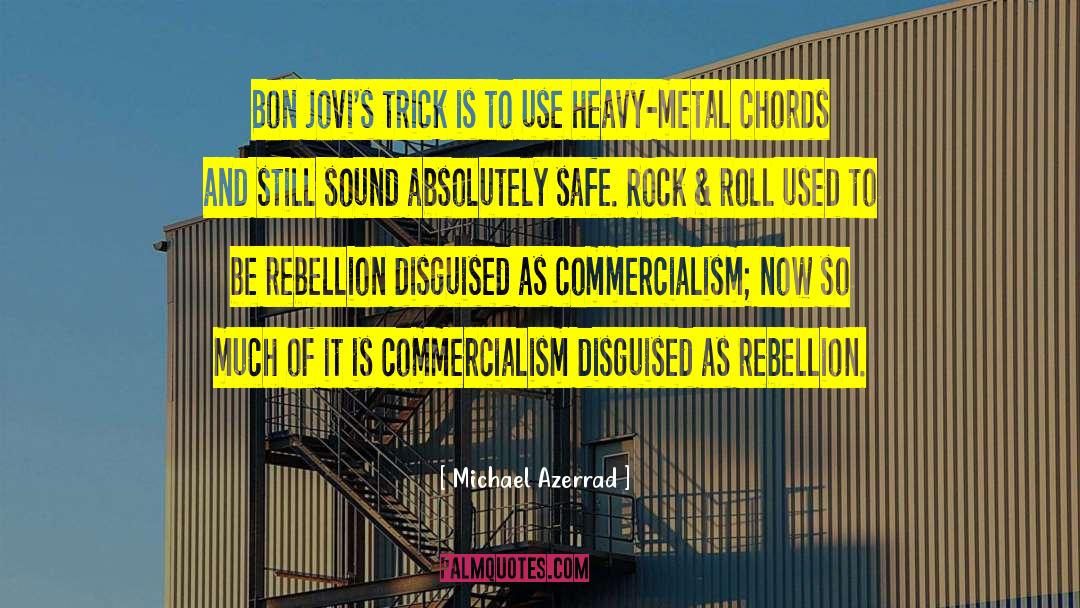 Michael Azerrad Quotes: Bon Jovi's trick is to