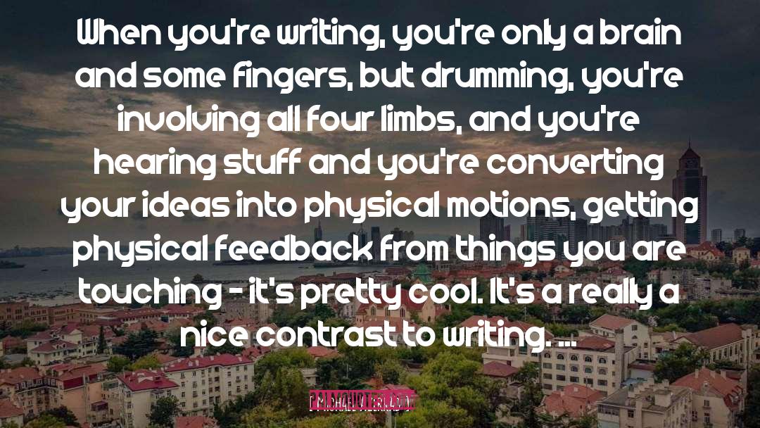 Michael Azerrad Quotes: When you're writing, you're only