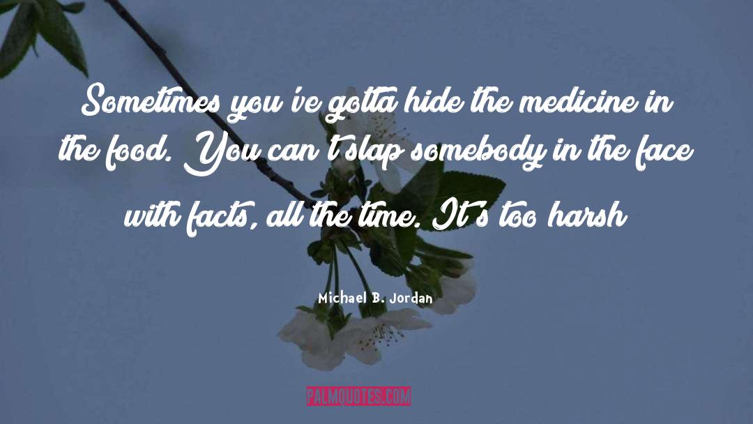 Michael B. Jordan Quotes: Sometimes you've gotta hide the