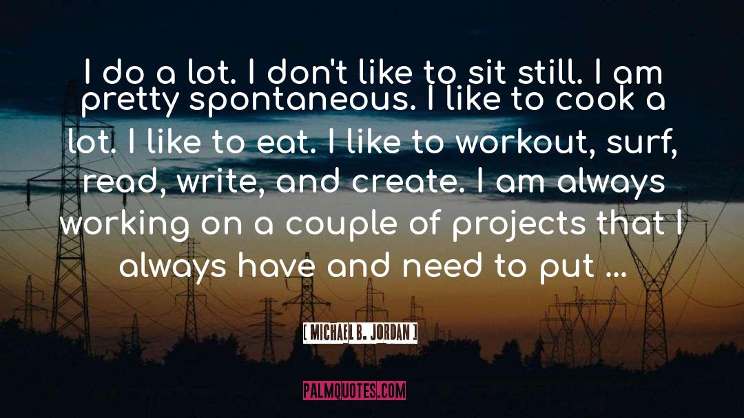 Michael B. Jordan Quotes: I do a lot. I