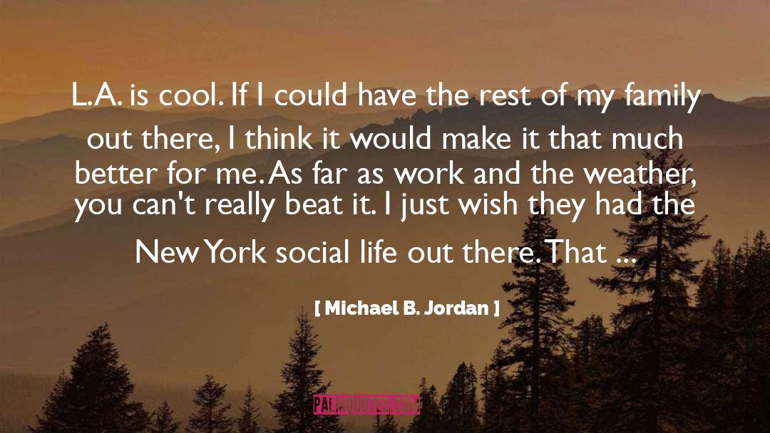 Michael B. Jordan Quotes: L.A. is cool. If I