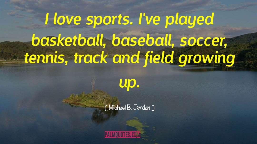 Michael B. Jordan Quotes: I love sports. I've played