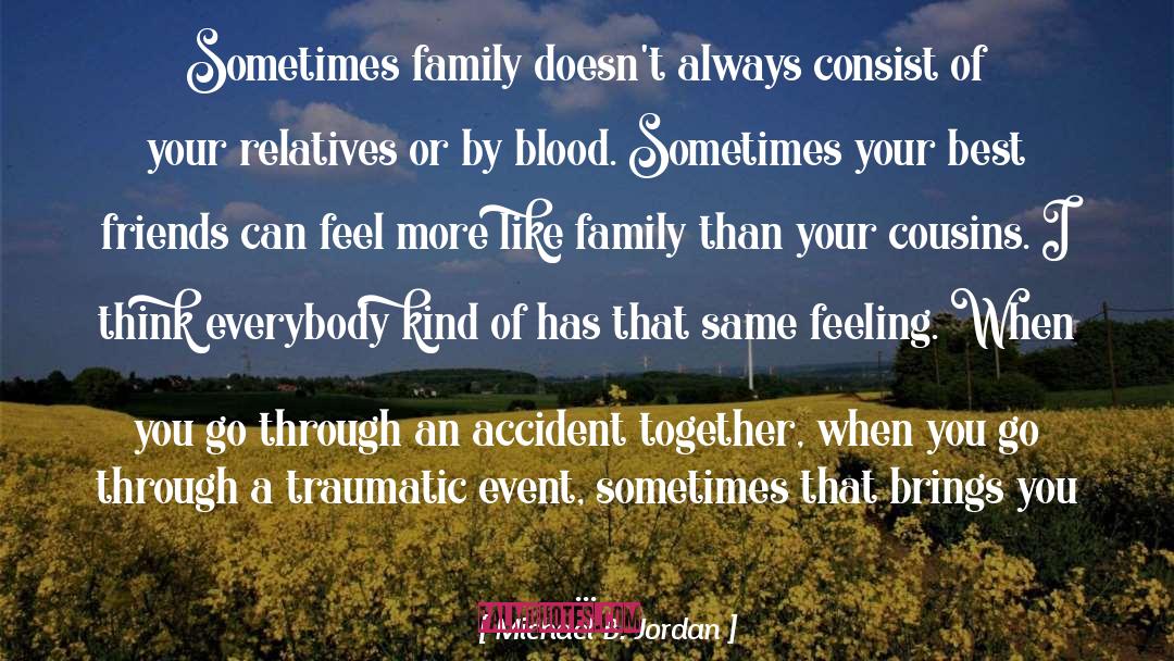Michael B. Jordan Quotes: Sometimes family doesn't always consist