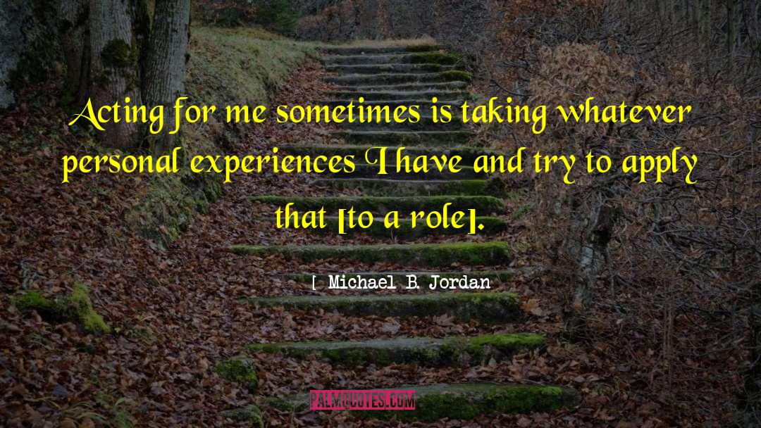 Michael B. Jordan Quotes: Acting for me sometimes is