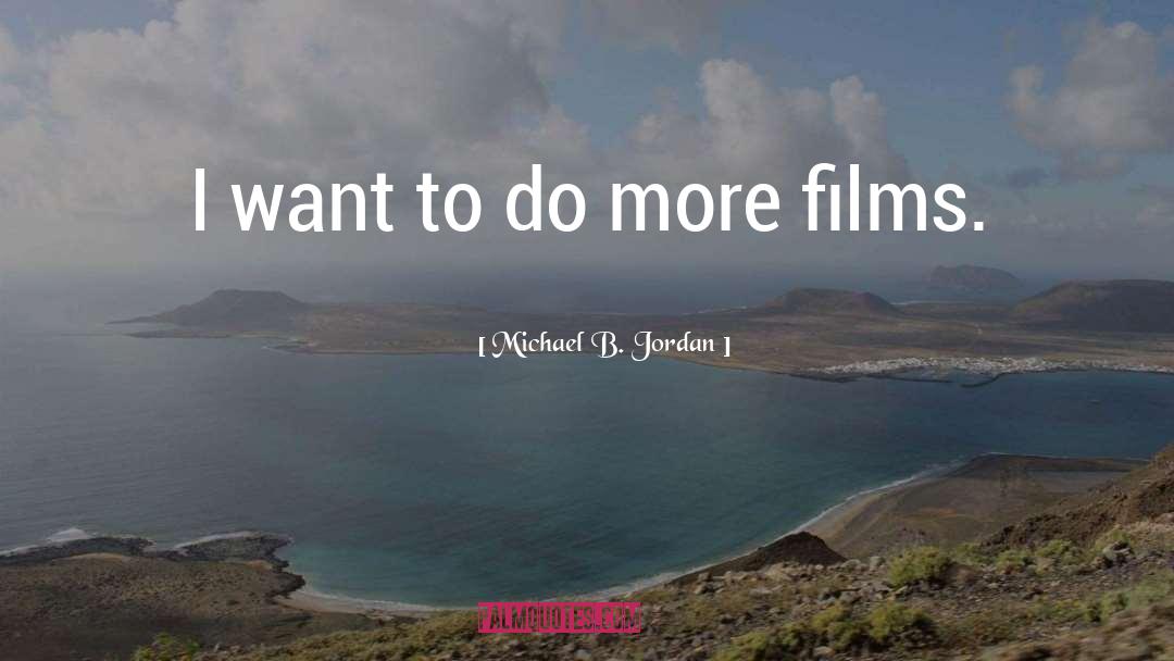 Michael B. Jordan Quotes: I want to do more