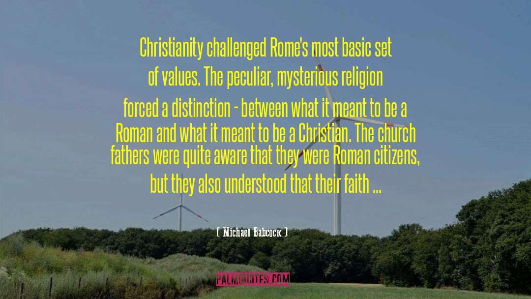 Michael Babcock Quotes: Christianity challenged Rome's most basic