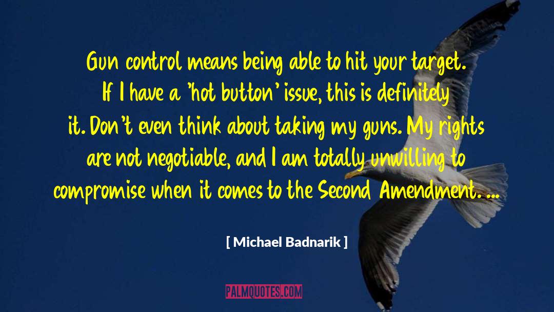 Michael Badnarik Quotes: Gun control means being able