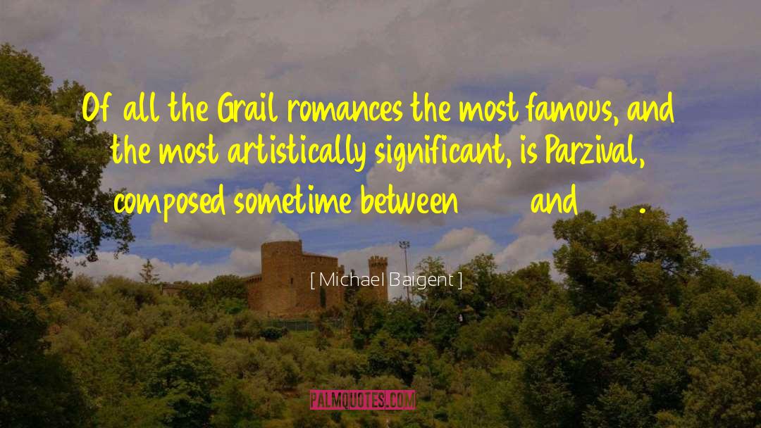 Michael Baigent Quotes: Of all the Grail romances
