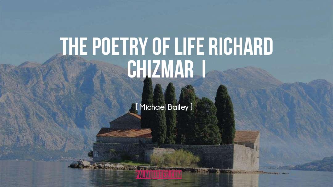 Michael Bailey Quotes: THE POETRY OF LIFE RICHARD