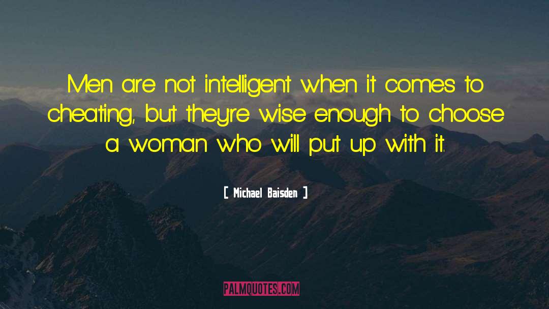 Michael Baisden Quotes: Men are not intelligent when