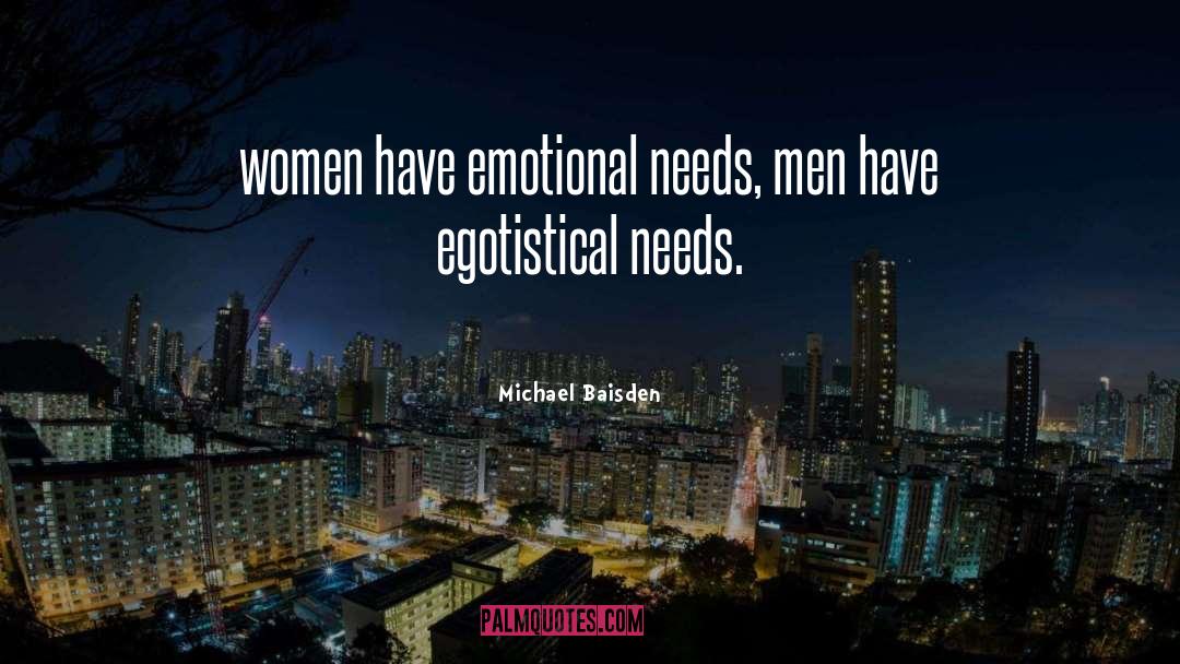 Michael Baisden Quotes: women have emotional needs, men