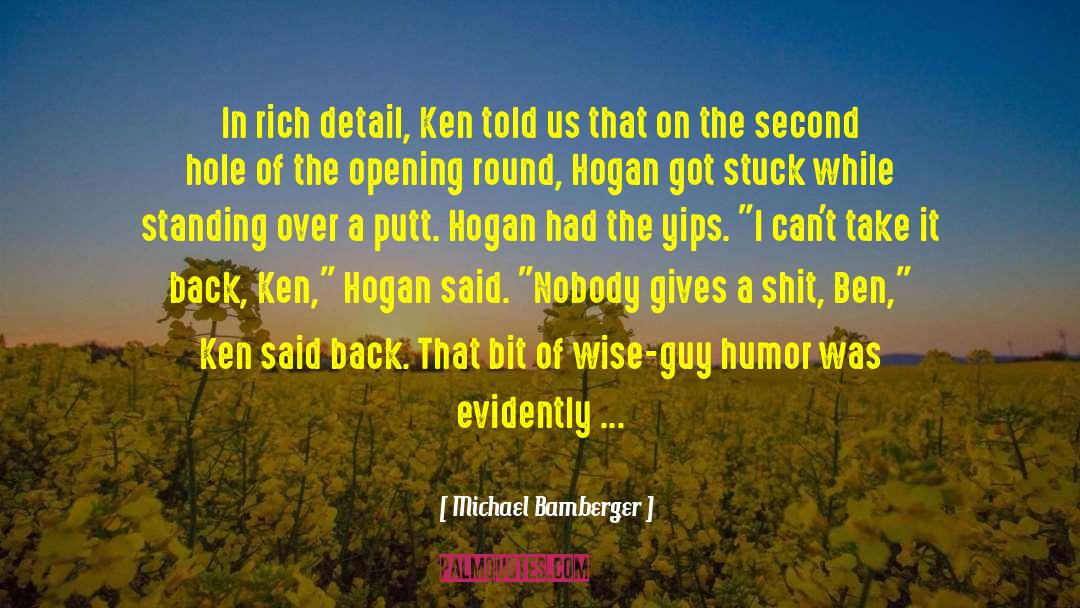 Michael Bamberger Quotes: In rich detail, Ken told