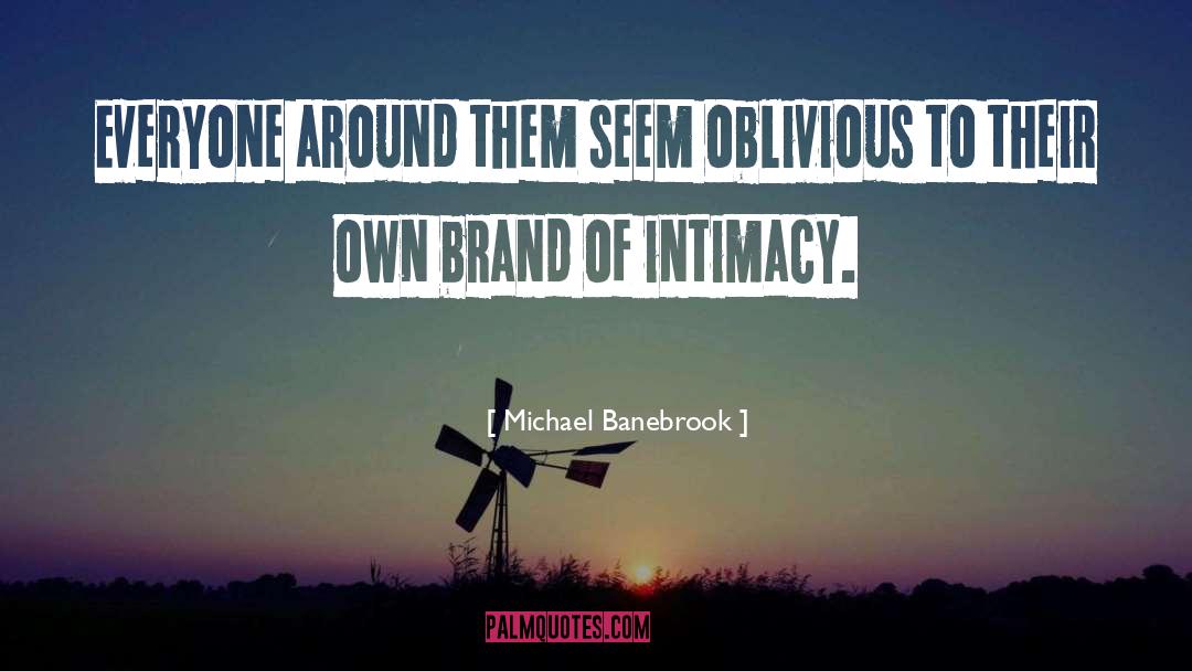 Michael Banebrook Quotes: Everyone around them seem oblivious