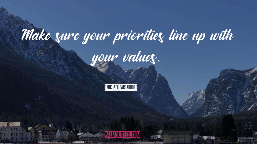 Michael Barbarulo Quotes: Make sure your priorities line