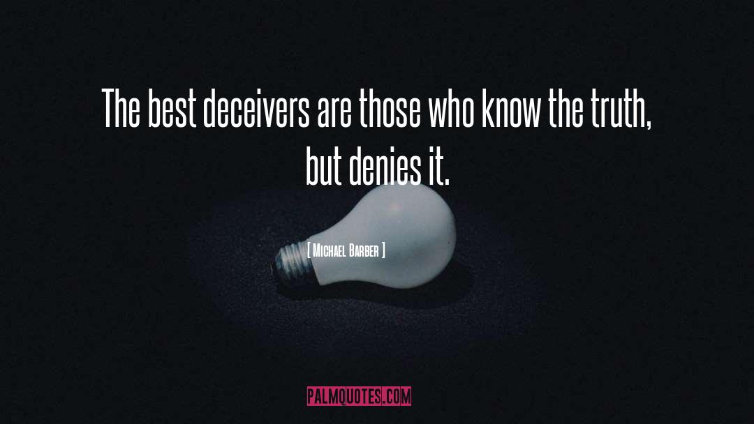 Michael Barber Quotes: The best deceivers are those