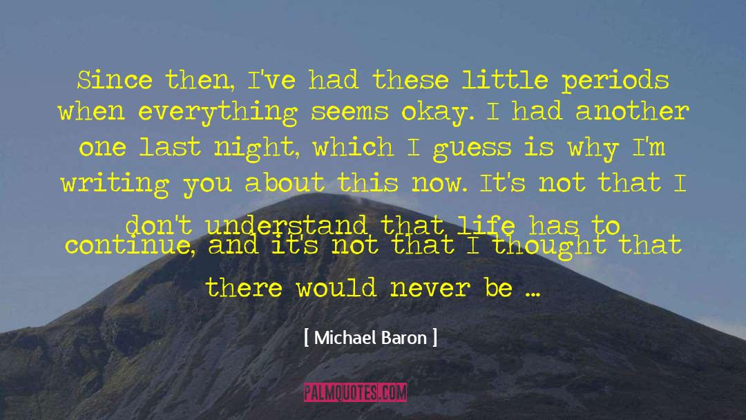 Michael Baron Quotes: Since then, I've had these