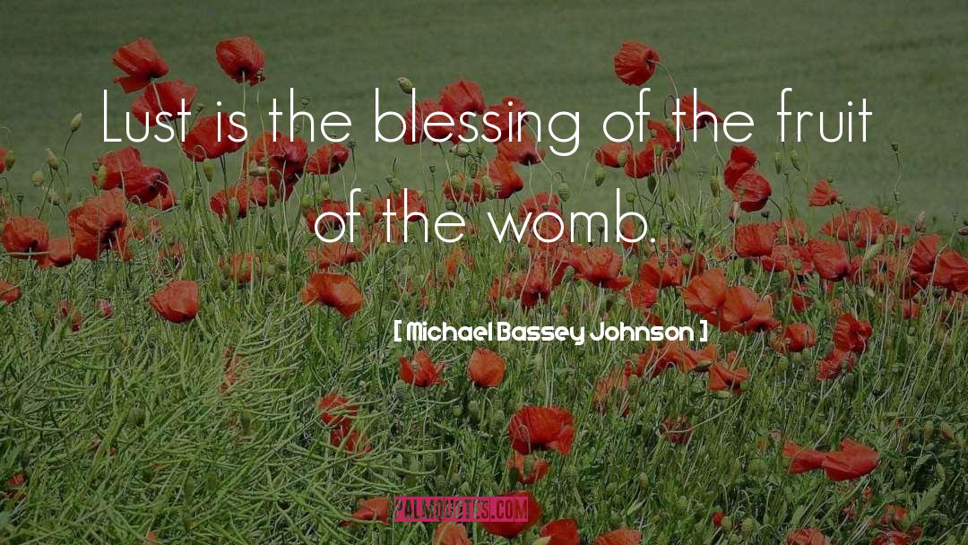 Michael Bassey Johnson Quotes: Lust is the blessing of