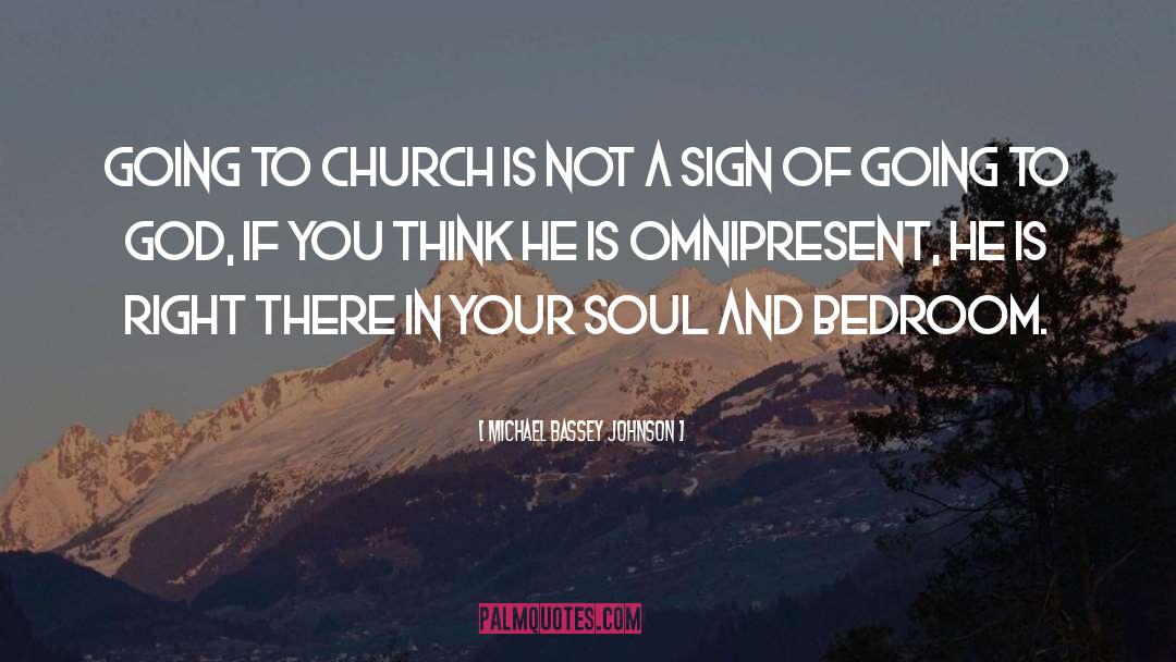 Michael Bassey Johnson Quotes: Going to church is not