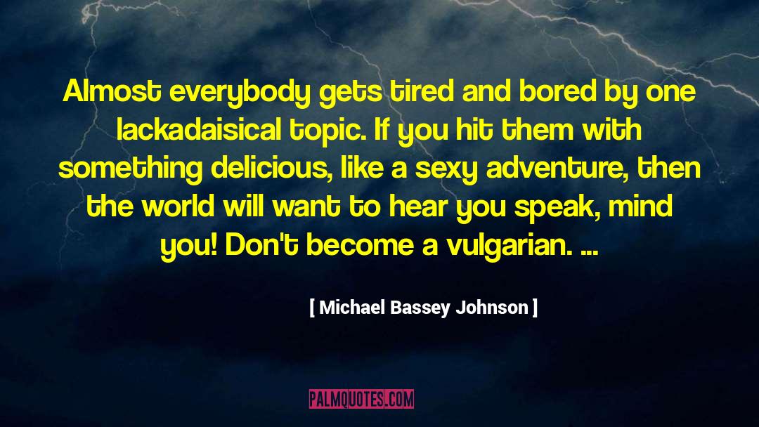 Michael Bassey Johnson Quotes: Almost everybody gets tired and