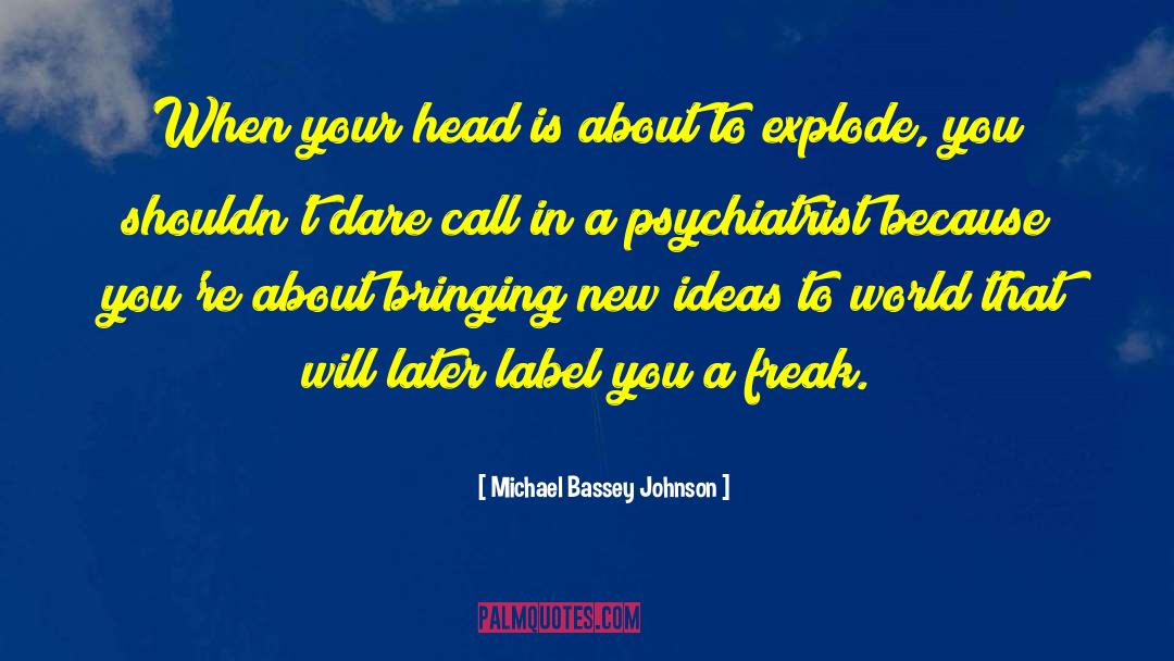 Michael Bassey Johnson Quotes: When your head is about