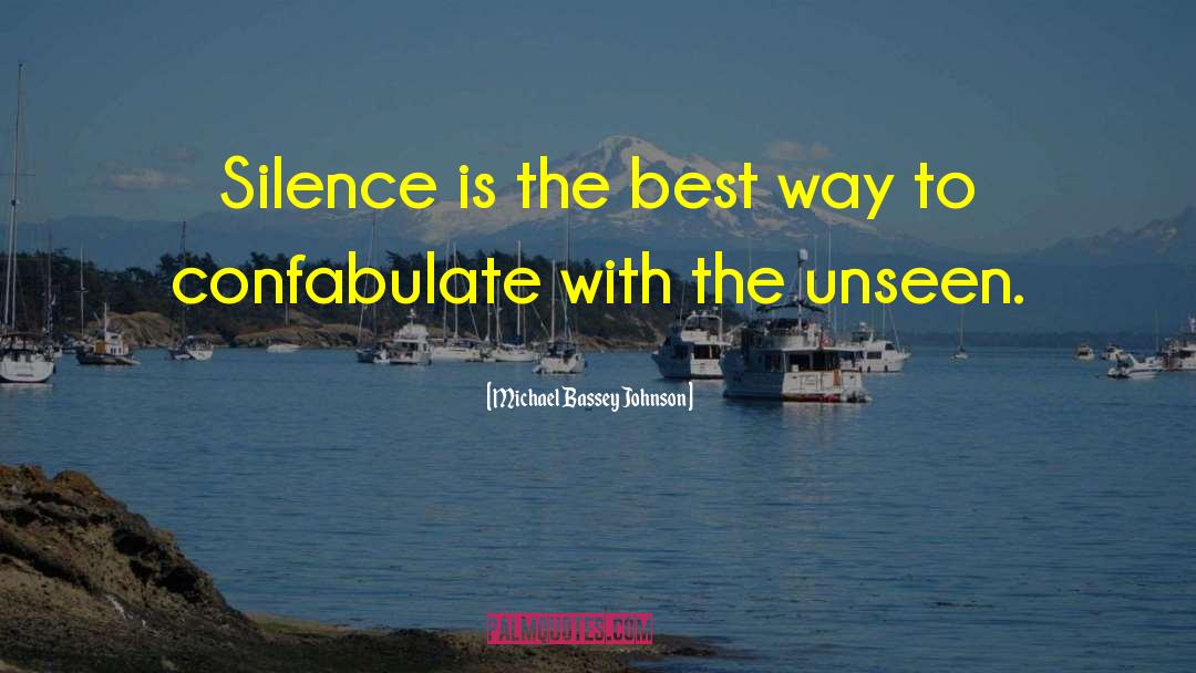 Michael Bassey Johnson Quotes: Silence is the best way