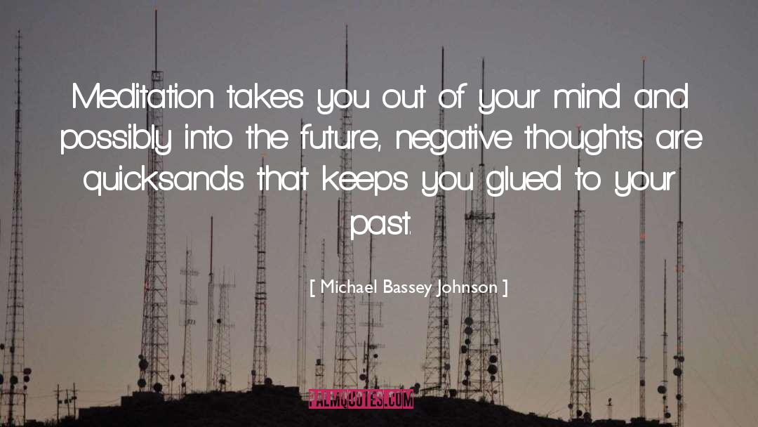 Michael Bassey Johnson Quotes: Meditation takes you out of