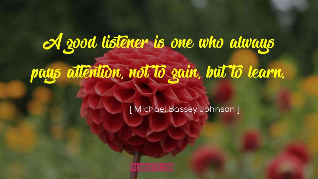 Michael Bassey Johnson Quotes: A good listener is one