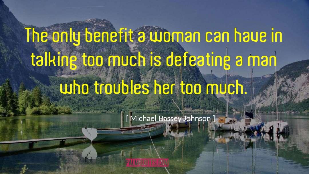 Michael Bassey Johnson Quotes: The only benefit a woman