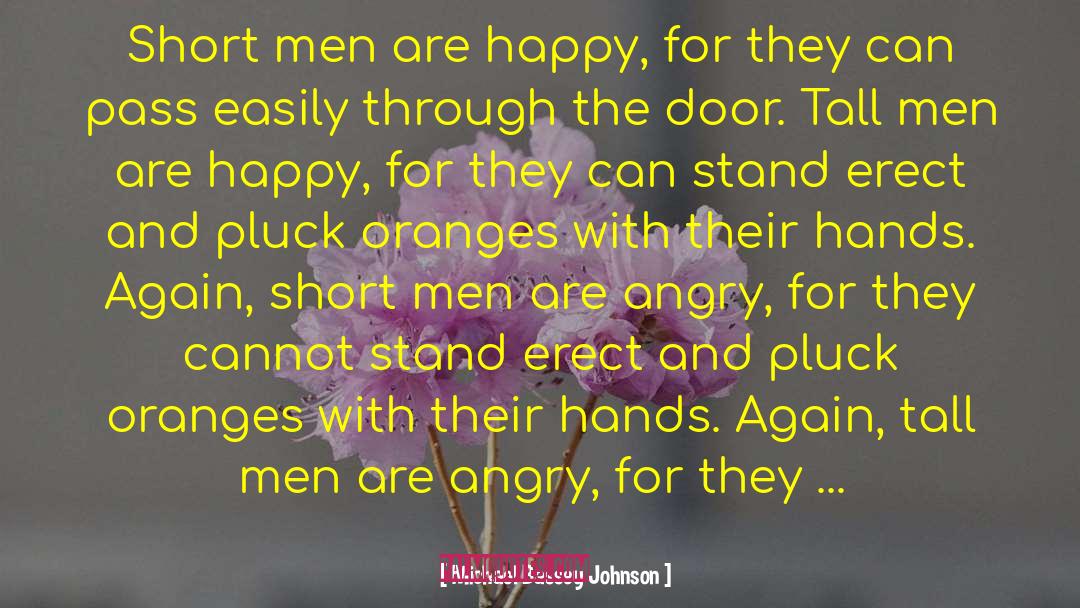 Michael Bassey Johnson Quotes: Short men are happy, for