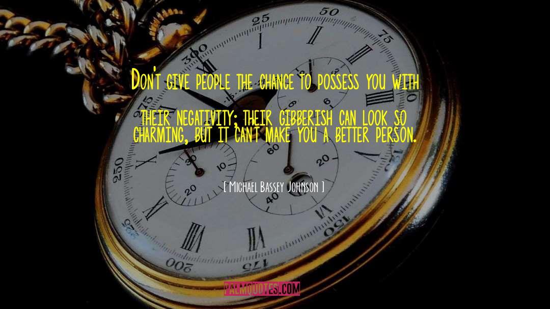 Michael Bassey Johnson Quotes: Don't give people the chance