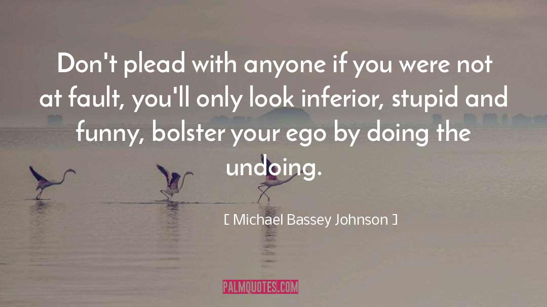 Michael Bassey Johnson Quotes: Don't plead with anyone if