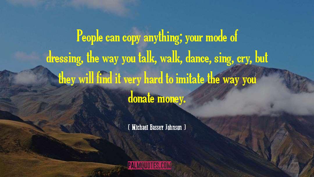 Michael Bassey Johnson Quotes: People can copy anything; your