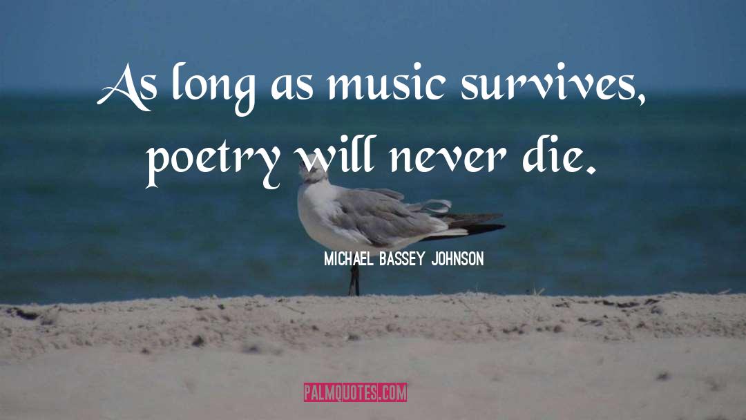 Michael Bassey Johnson Quotes: As long as music survives,