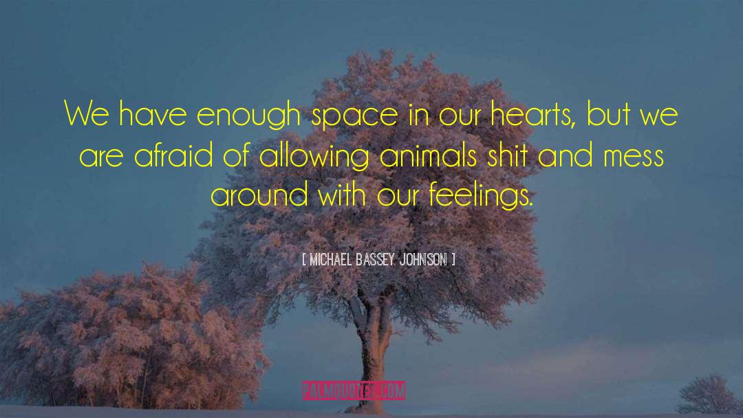 Michael Bassey Johnson Quotes: We have enough space in