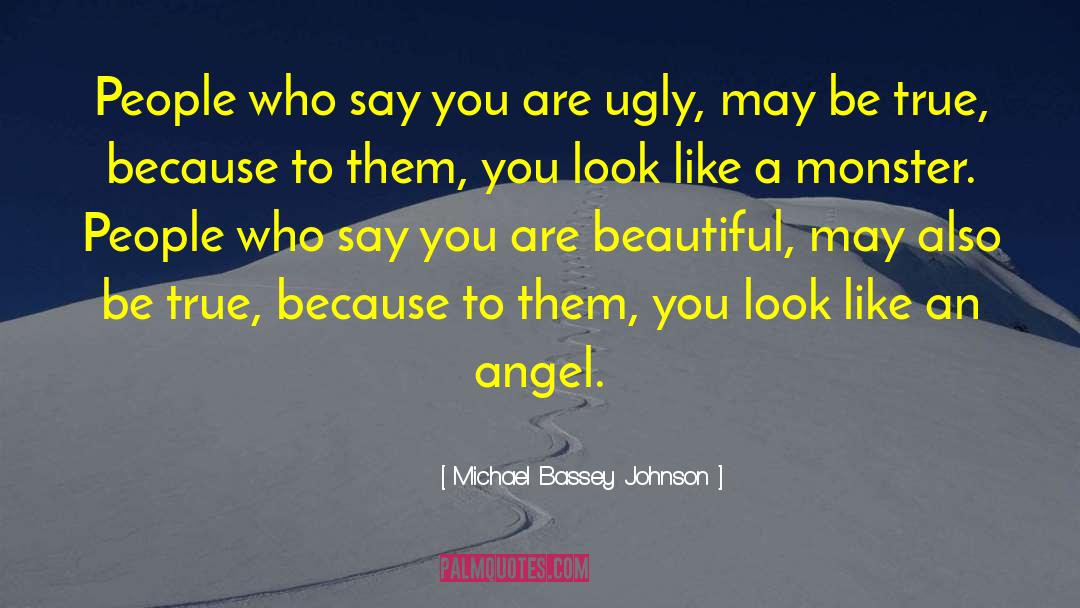 Michael Bassey Johnson Quotes: People who say you are