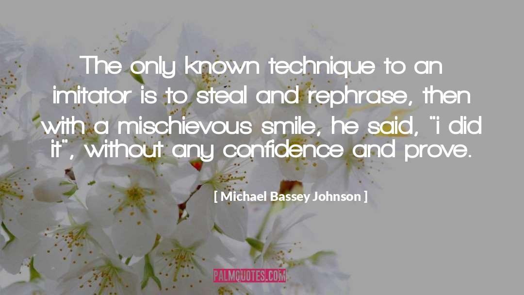 Michael Bassey Johnson Quotes: The only known technique to