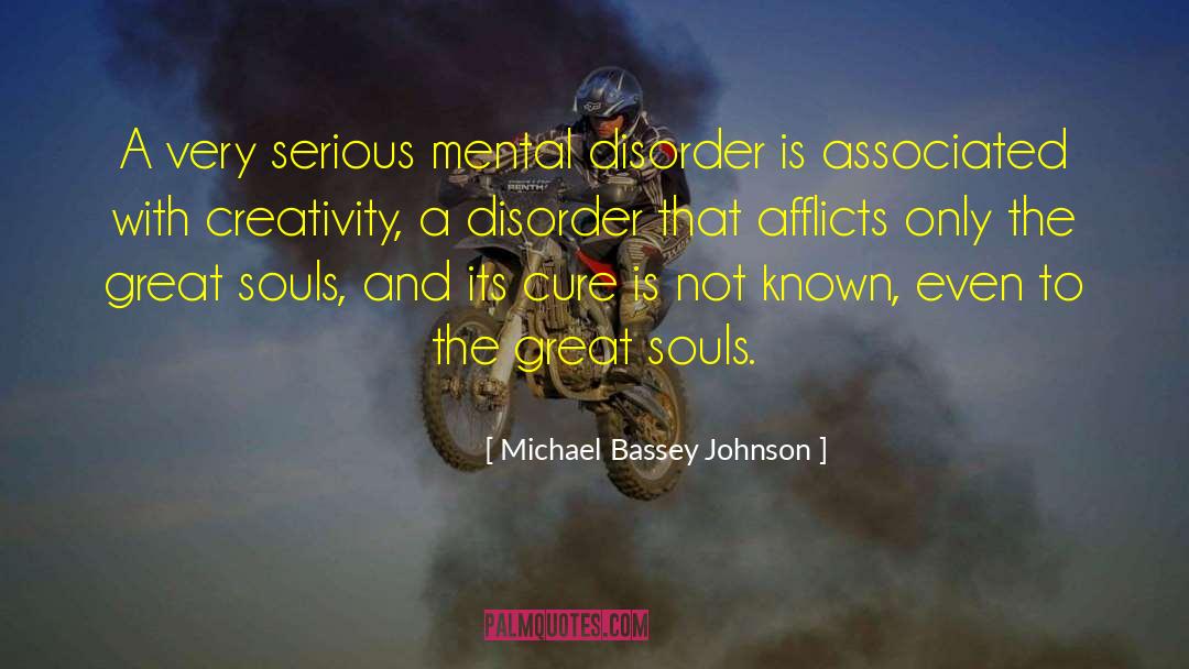 Michael Bassey Johnson Quotes: A very serious mental disorder